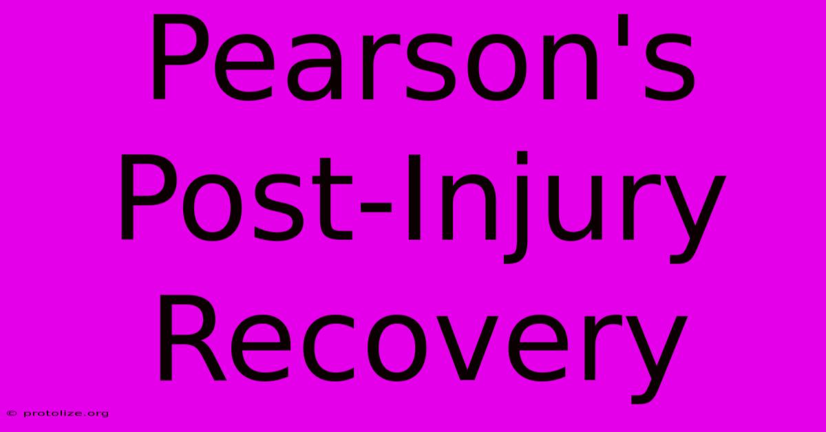 Pearson's Post-Injury Recovery Pearson's Post-Injury Recovery