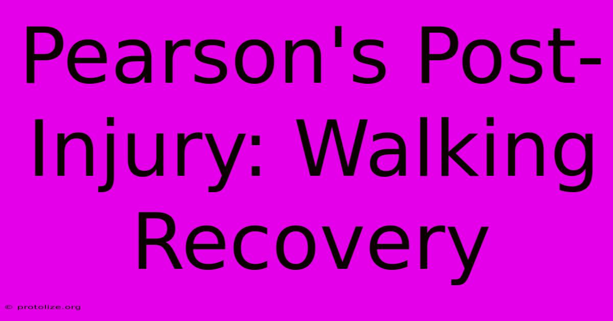Pearson's Post-Injury: Walking Recovery Pearson's Post-Injury: Walking Recovery