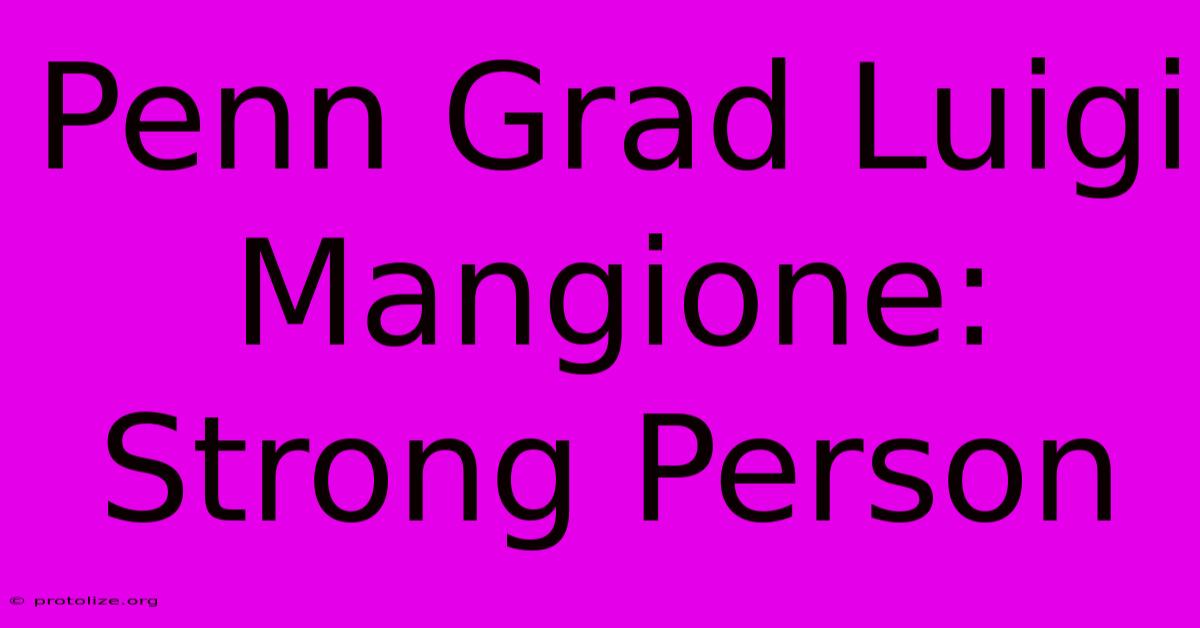 Penn Grad Luigi Mangione: Strong Person