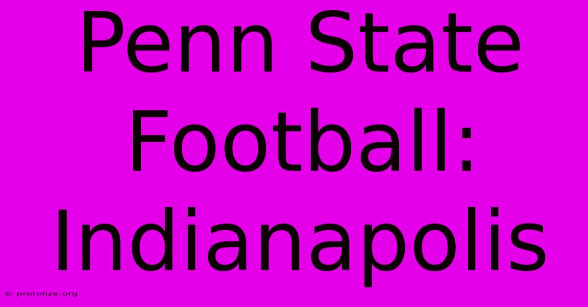 Penn State Football: Indianapolis Penn State Football: Indianapolis