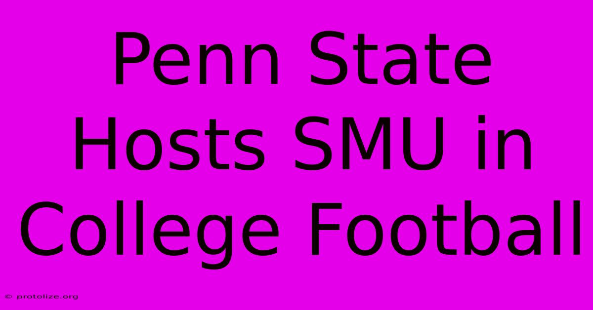 Penn State Hosts SMU In College Football Penn State Hosts SMU In College Football