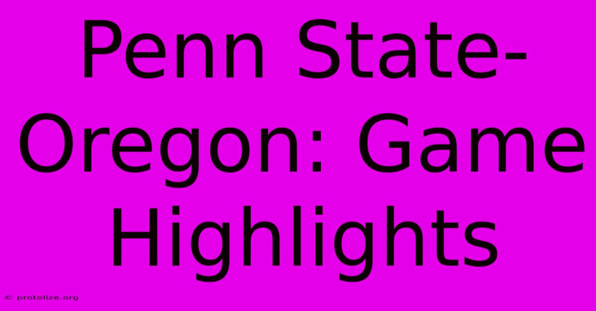Penn State-Oregon: Game Highlights Penn State-Oregon: Game Highlights