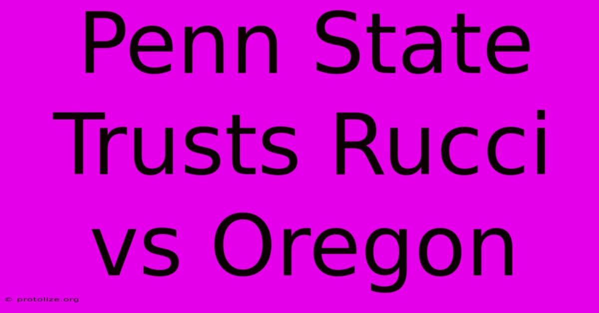 Penn State Trusts Rucci Vs Oregon Penn State Trusts Rucci Vs Oregon