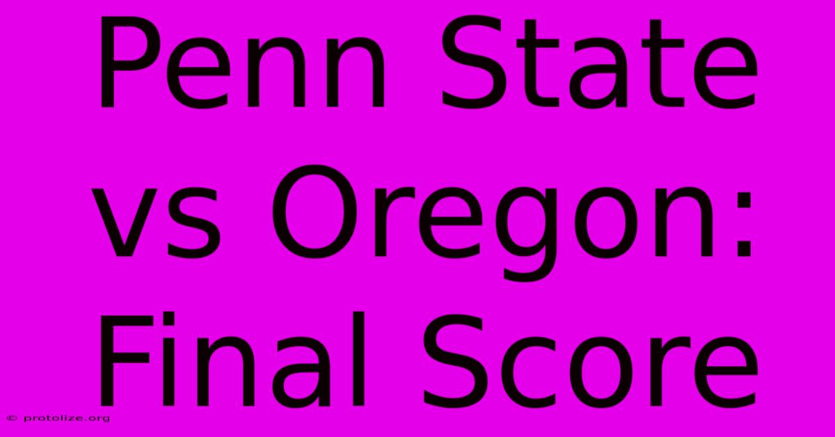 Penn State Vs Oregon: Final Score Penn State Vs Oregon: Final Score