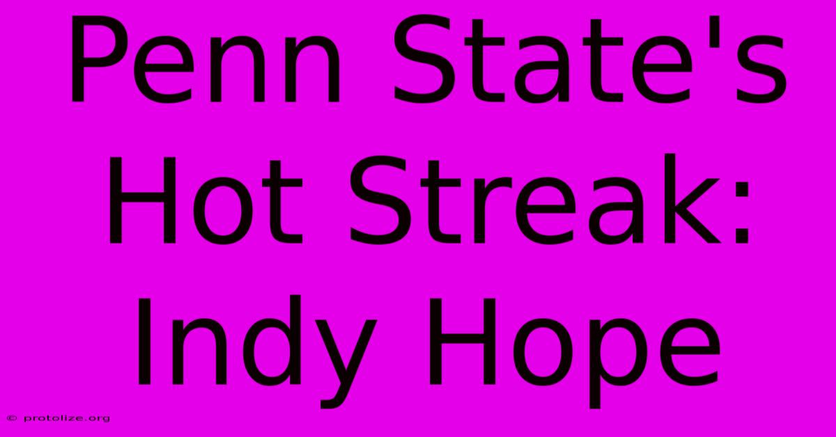 Penn State's Hot Streak: Indy Hope Penn State's Hot Streak: Indy Hope