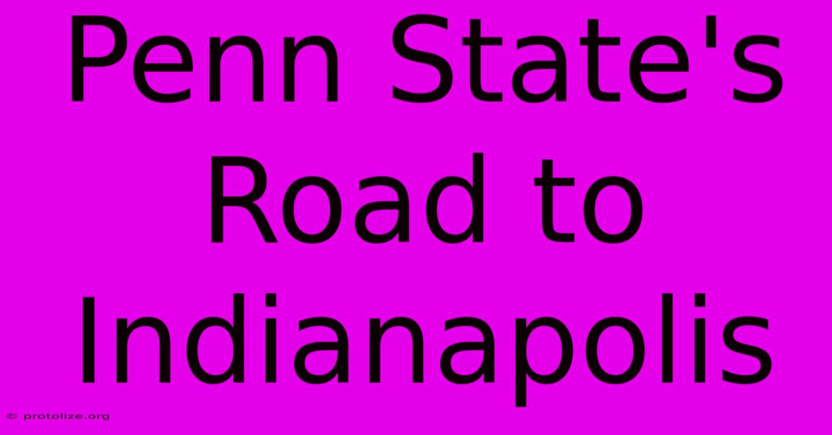 Penn State's Road To Indianapolis Penn State's Road To Indianapolis