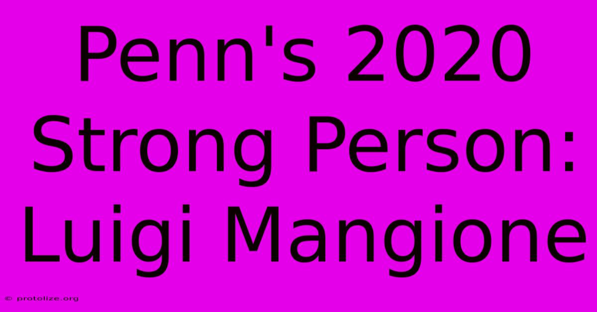 Penn's 2020 Strong Person: Luigi Mangione