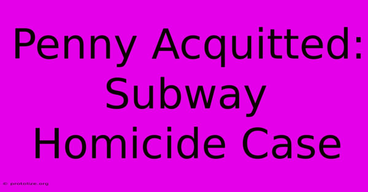 Penny Acquitted: Subway Homicide Case