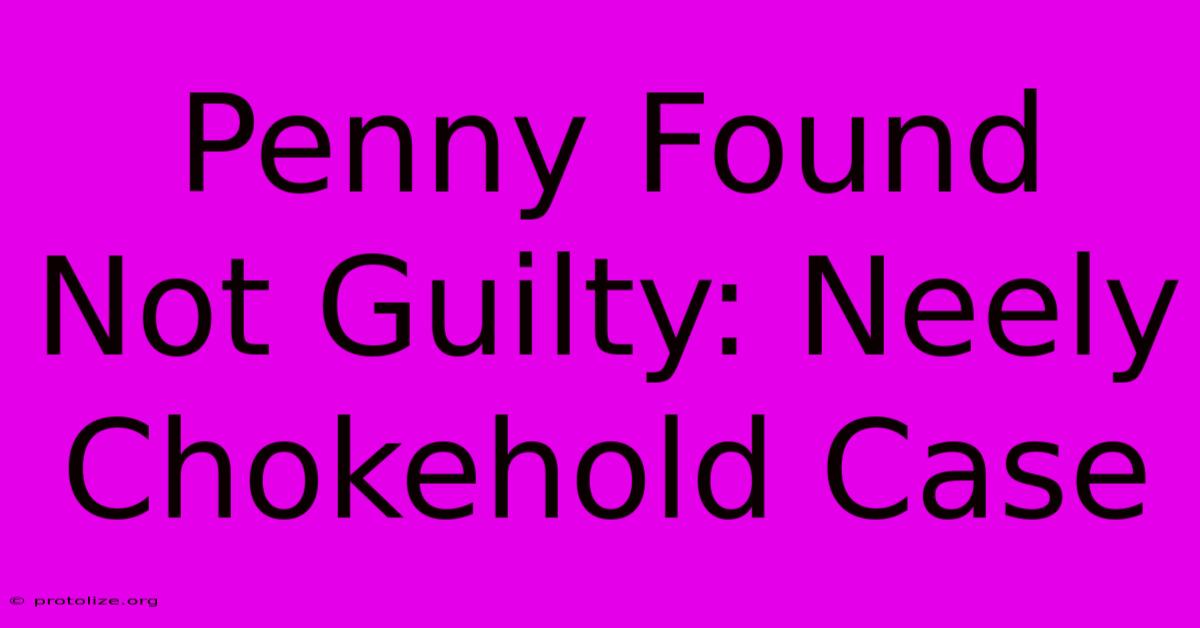 Penny Found Not Guilty: Neely Chokehold Case