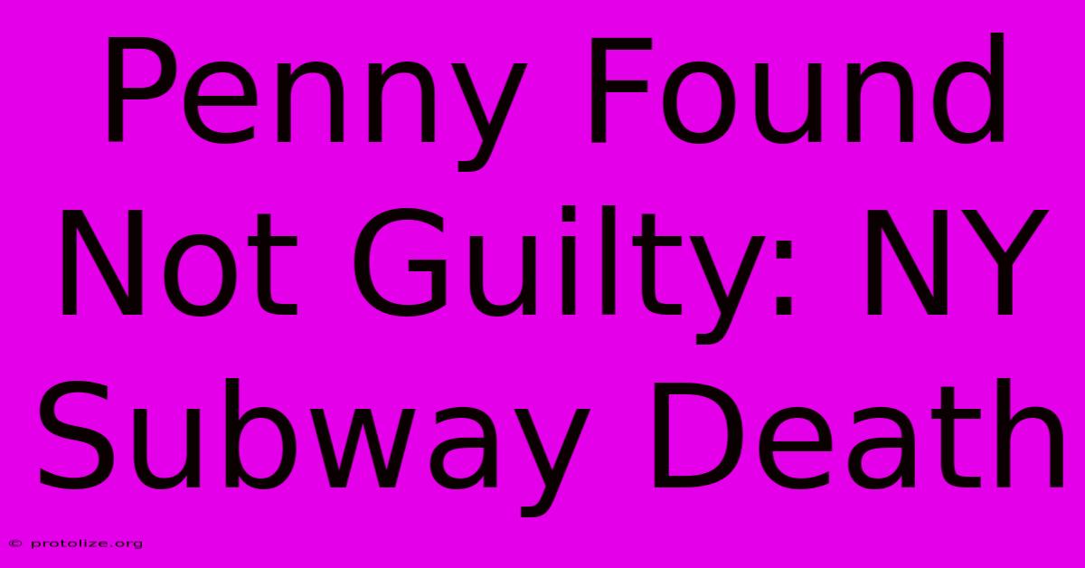 Penny Found Not Guilty: NY Subway Death