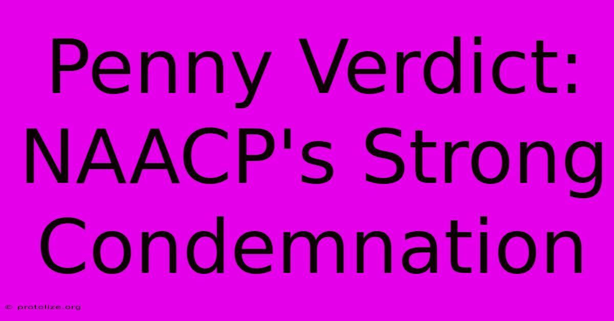 Penny Verdict: NAACP's Strong Condemnation