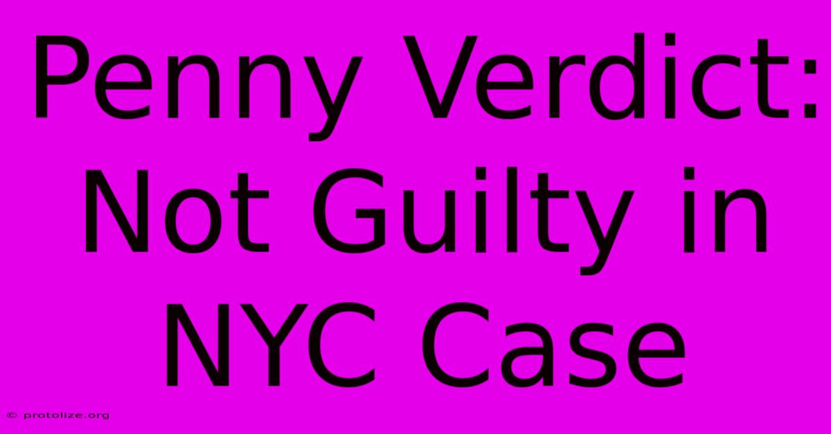 Penny Verdict: Not Guilty In NYC Case