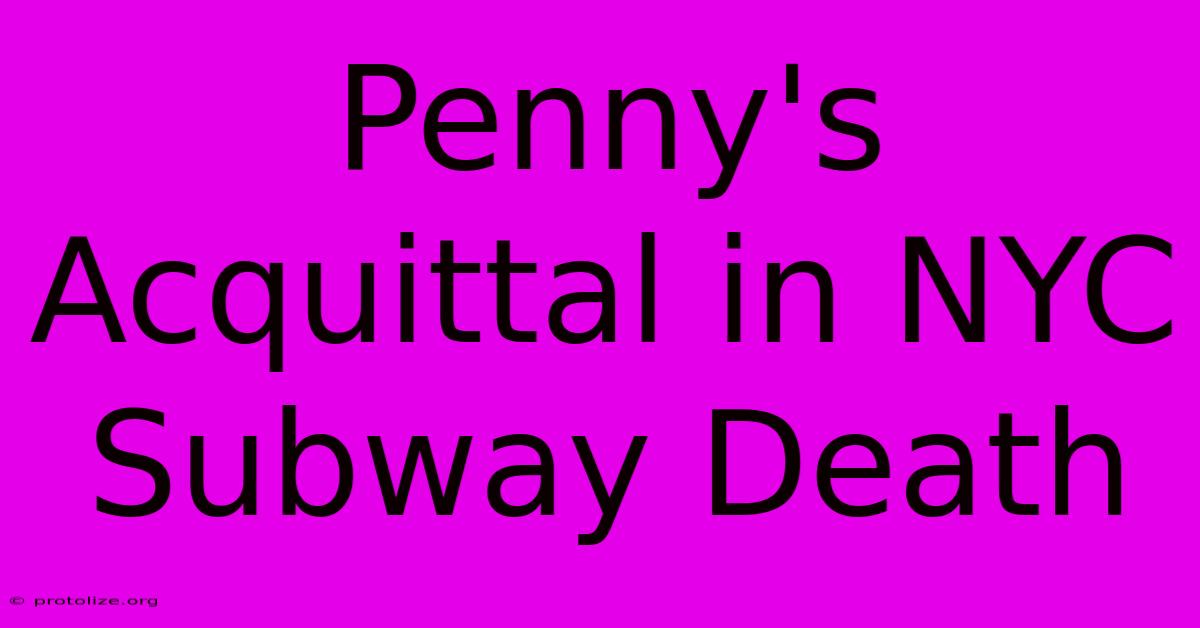 Penny's Acquittal In NYC Subway Death