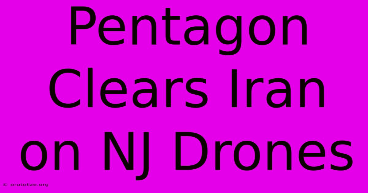 Pentagon Clears Iran On NJ Drones