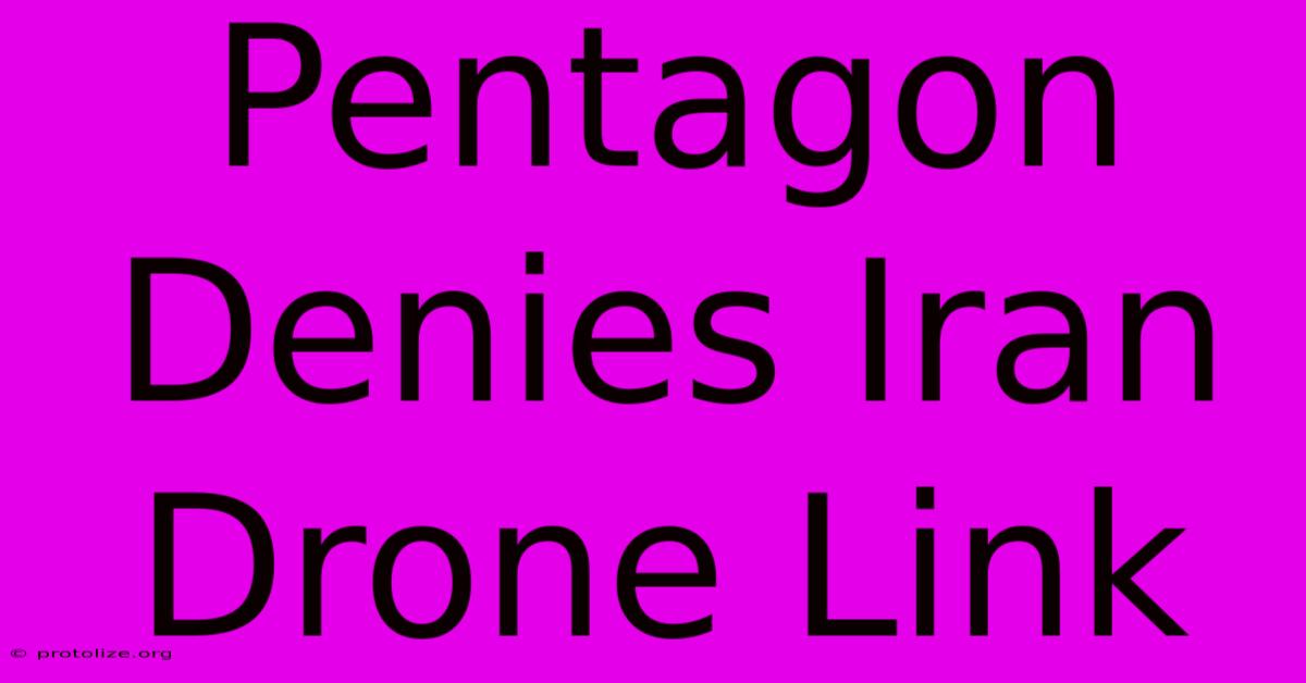 Pentagon Denies Iran Drone Link Pentagon Denies Iran Drone Link