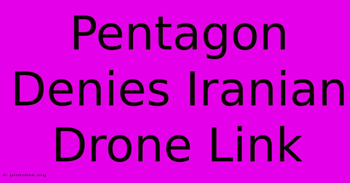 Pentagon Denies Iranian Drone Link Pentagon Denies Iranian Drone Link
