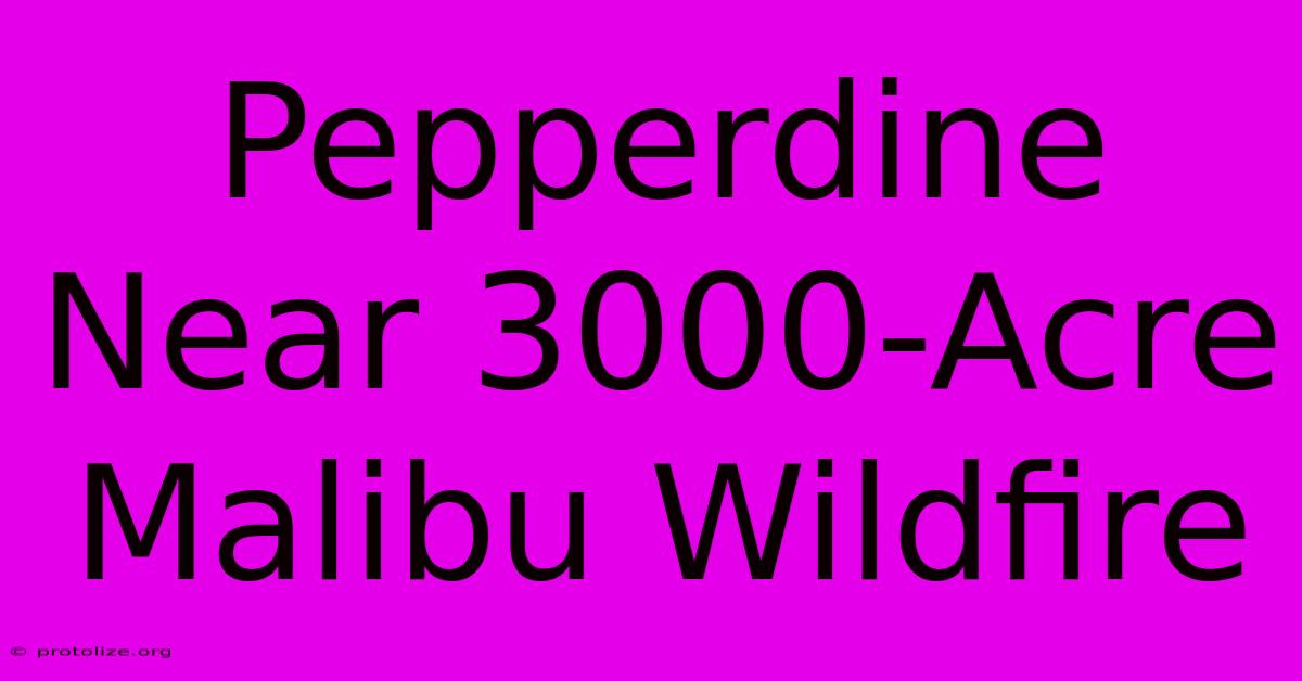 Pepperdine Near 3000-Acre Malibu Wildfire Pepperdine Near 3000-Acre Malibu Wildfire