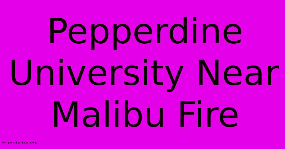 Pepperdine University Near Malibu Fire Pepperdine University Near Malibu Fire