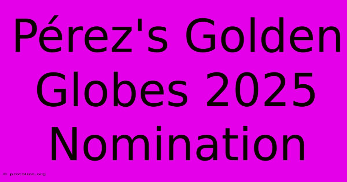 Pérez's Golden Globes 2025 Nomination