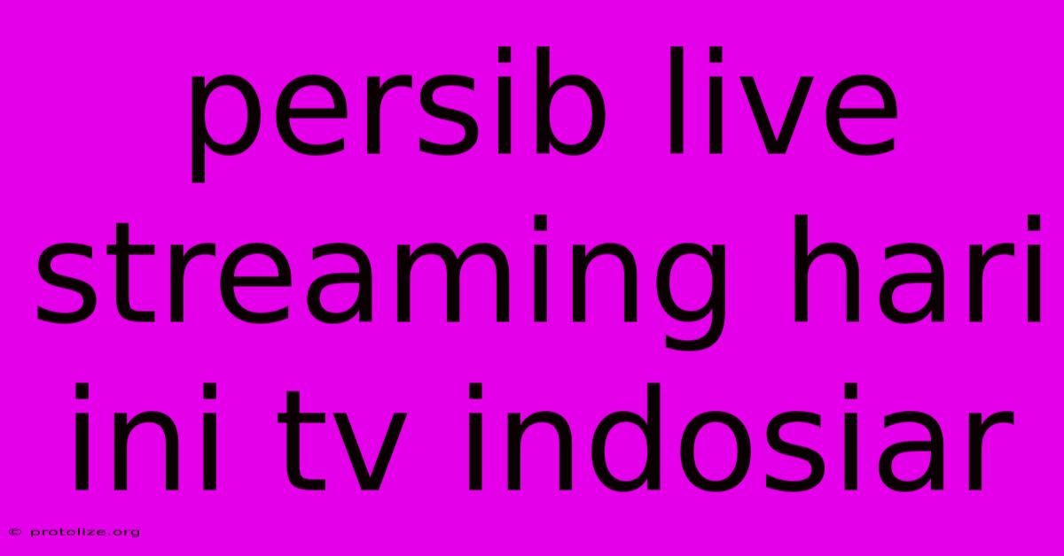 Persib Live Streaming Hari Ini Tv Indosiar