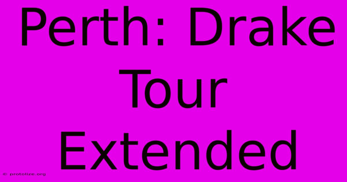 Perth: Drake Tour Extended Perth: Drake Tour Extended