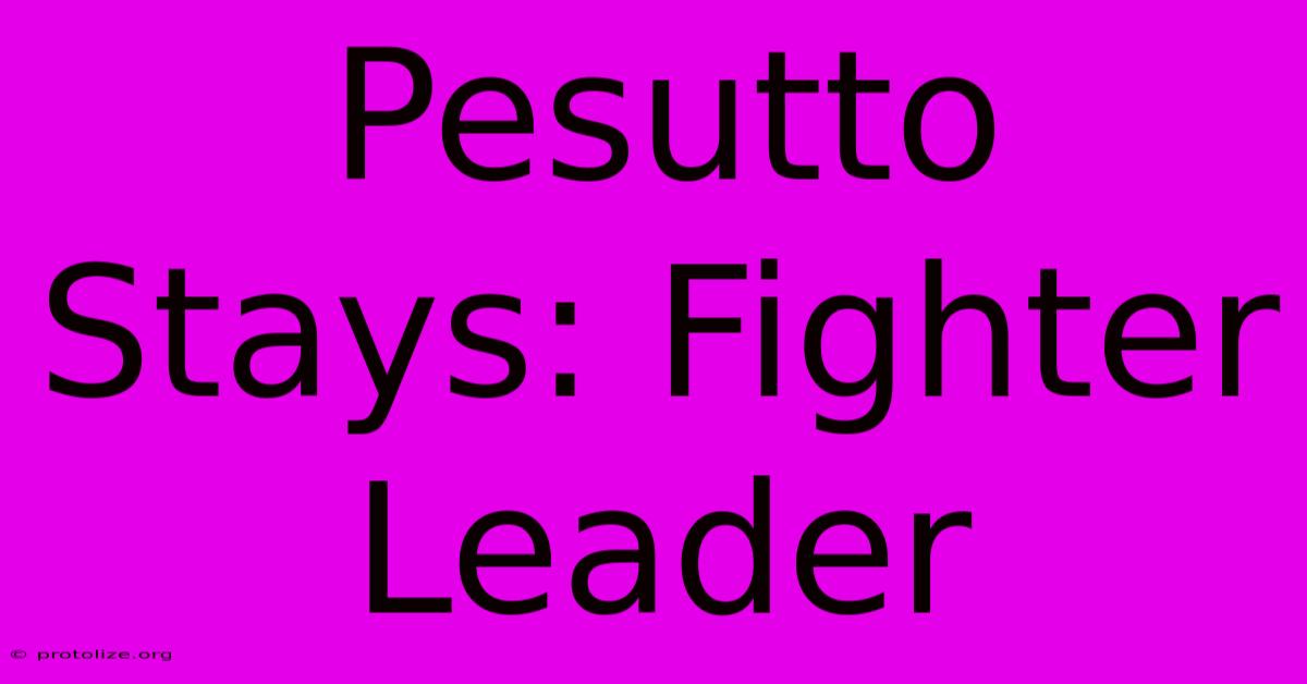 Pesutto Stays: Fighter Leader Pesutto Stays: Fighter Leader
