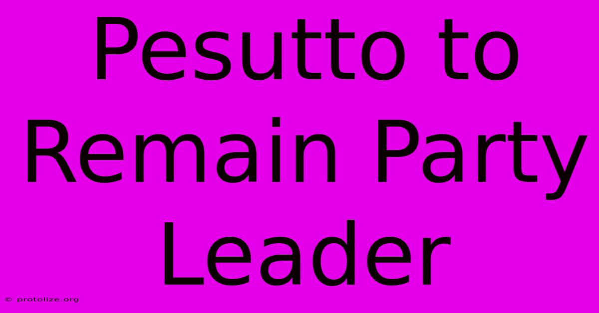Pesutto To Remain Party Leader