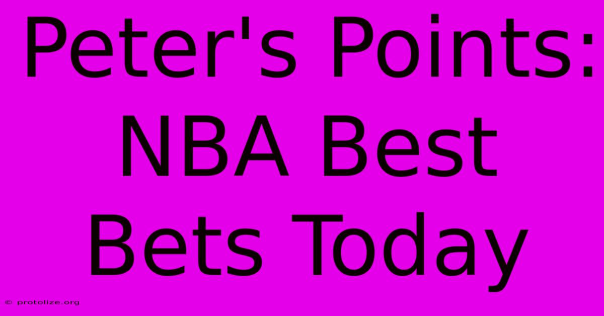 Peter's Points: NBA Best Bets Today