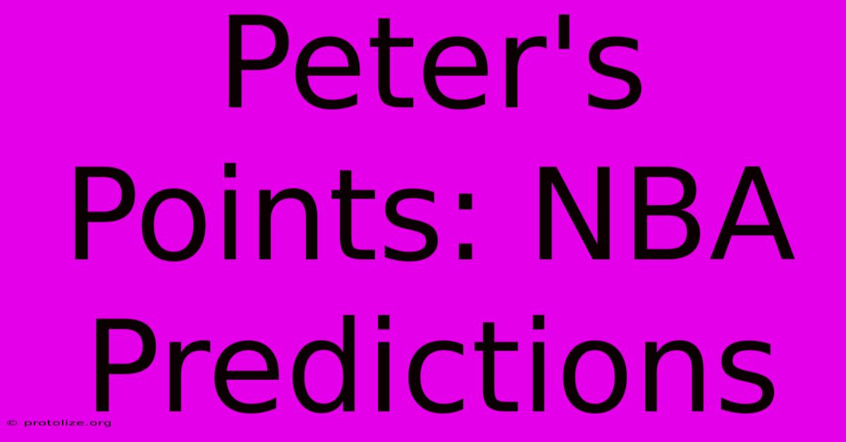 Peter's Points: NBA Predictions