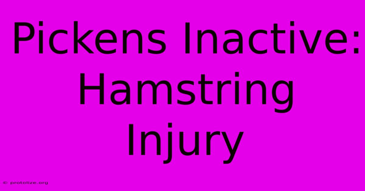 Pickens Inactive: Hamstring Injury Pickens Inactive: Hamstring Injury