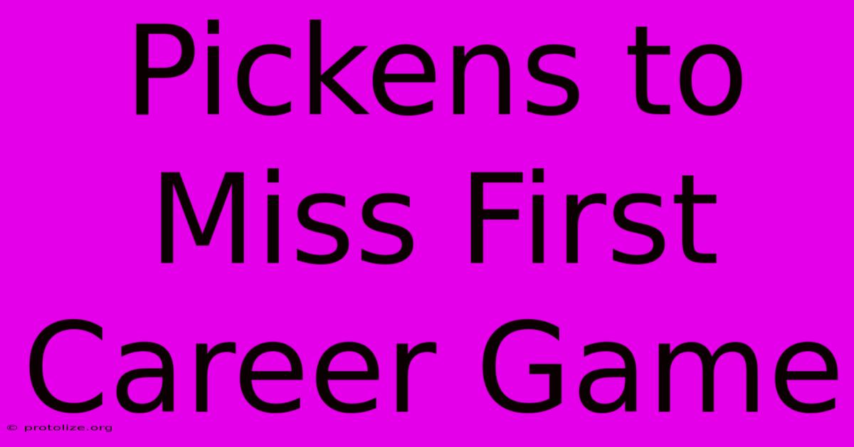 Pickens To Miss First Career Game Pickens To Miss First Career Game