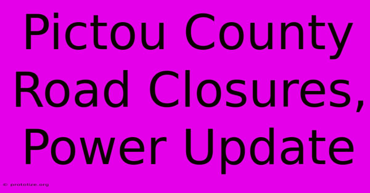 Pictou County Road Closures, Power Update Pictou County Road Closures, Power Update