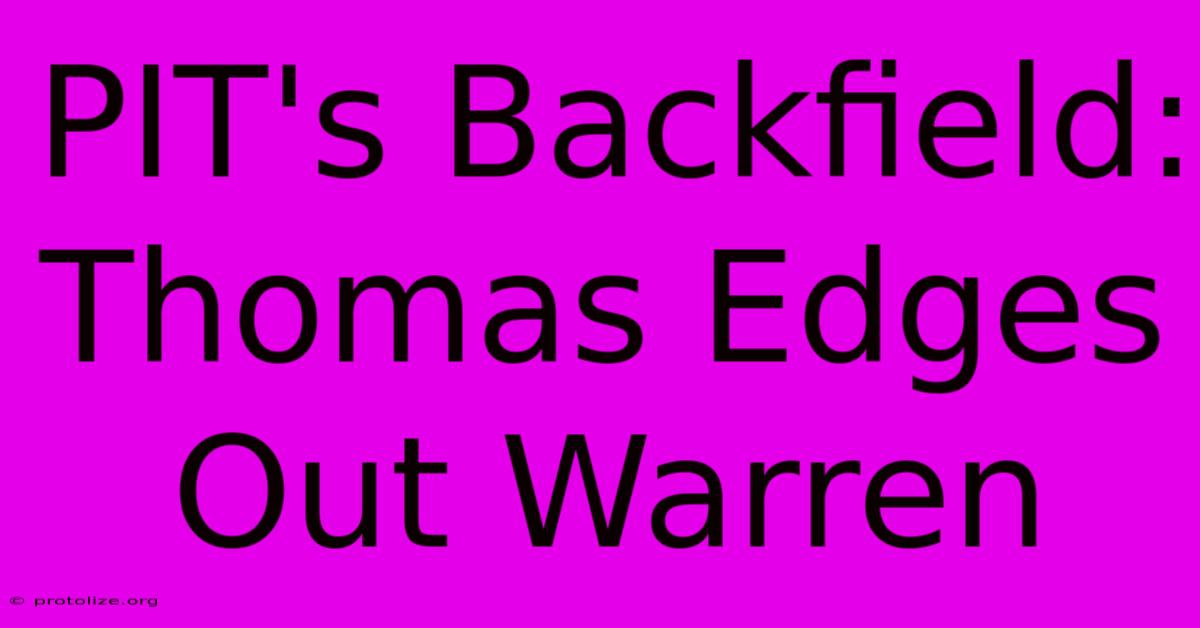 PIT's Backfield: Thomas Edges Out Warren PIT's Backfield: Thomas Edges Out Warren