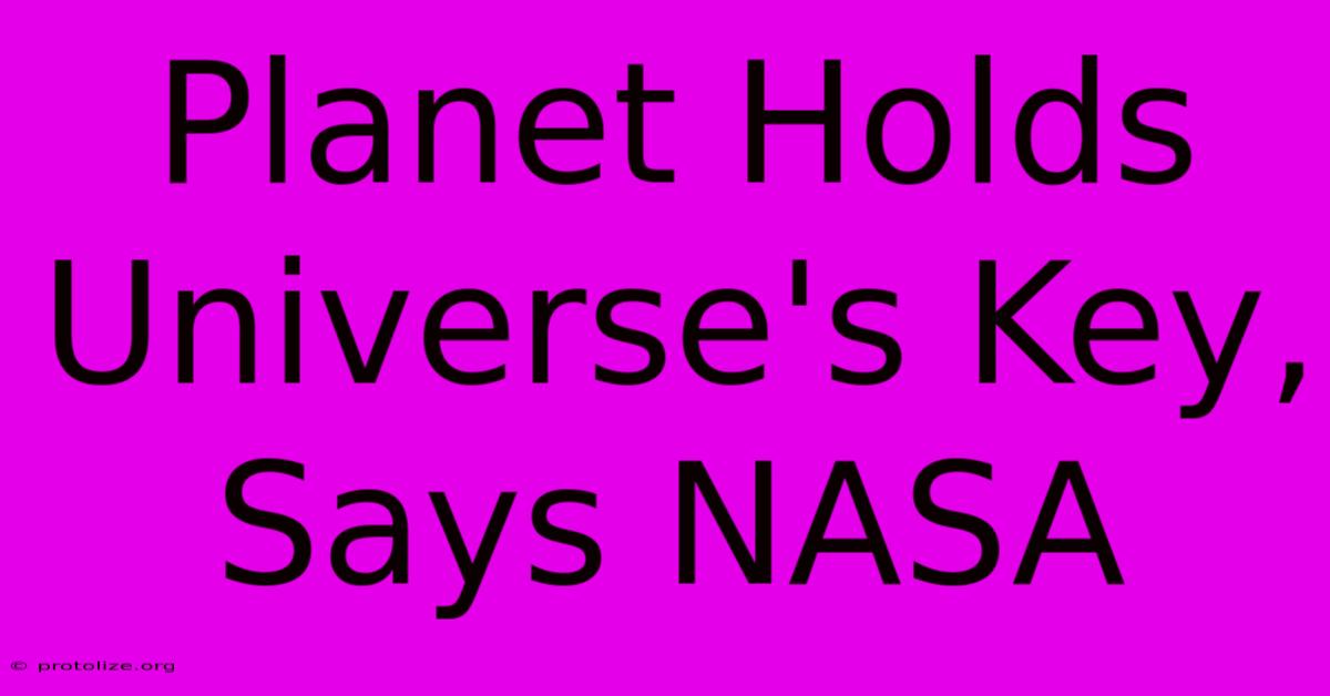 Planet Holds Universe's Key, Says NASA