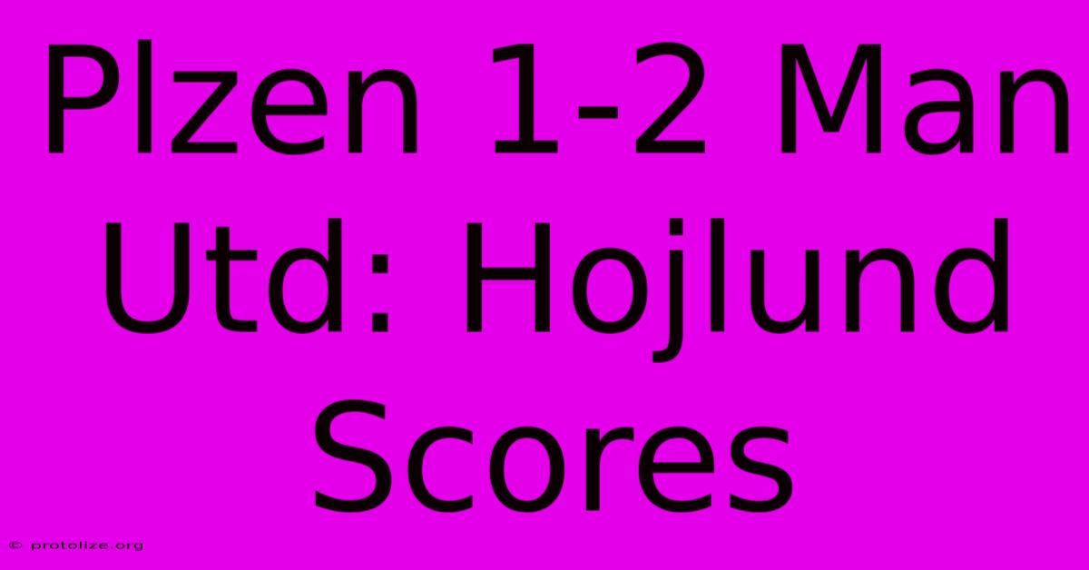 Plzen 1-2 Man Utd: Hojlund Scores Plzen 1-2 Man Utd: Hojlund Scores