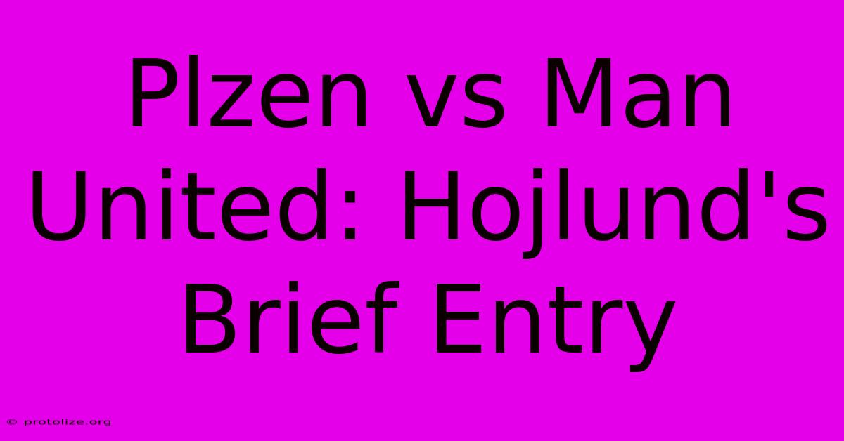 Plzen Vs Man United: Hojlund's Brief Entry Plzen Vs Man United: Hojlund's Brief Entry