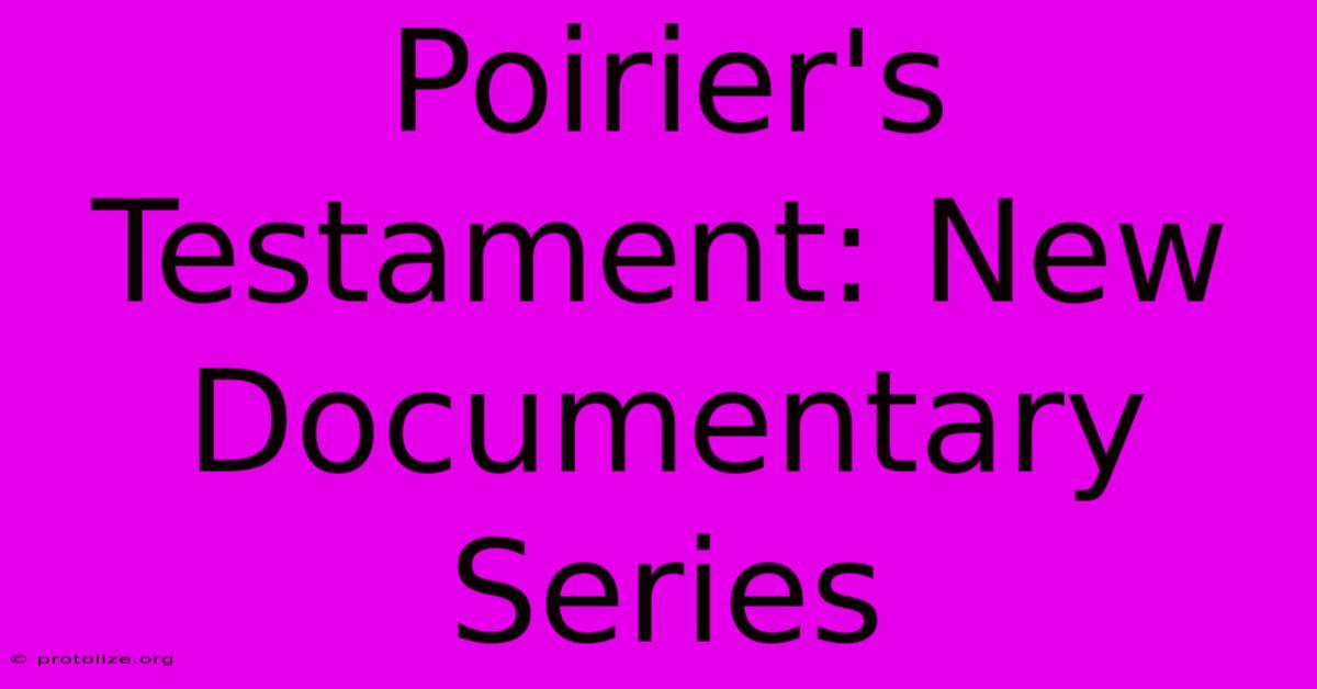 Poirier's Testament: New Documentary Series Poirier's Testament: New Documentary Series