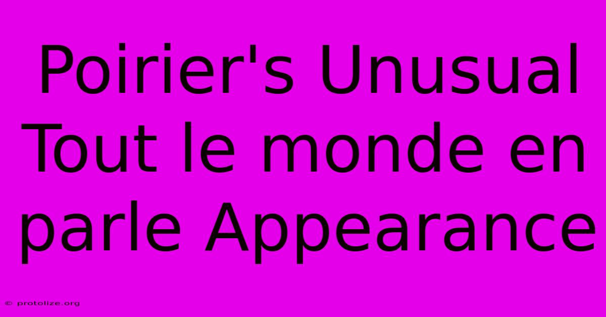 Poirier's Unusual Tout Le Monde En Parle Appearance Poirier's Unusual Tout Le Monde En Parle Appearance
