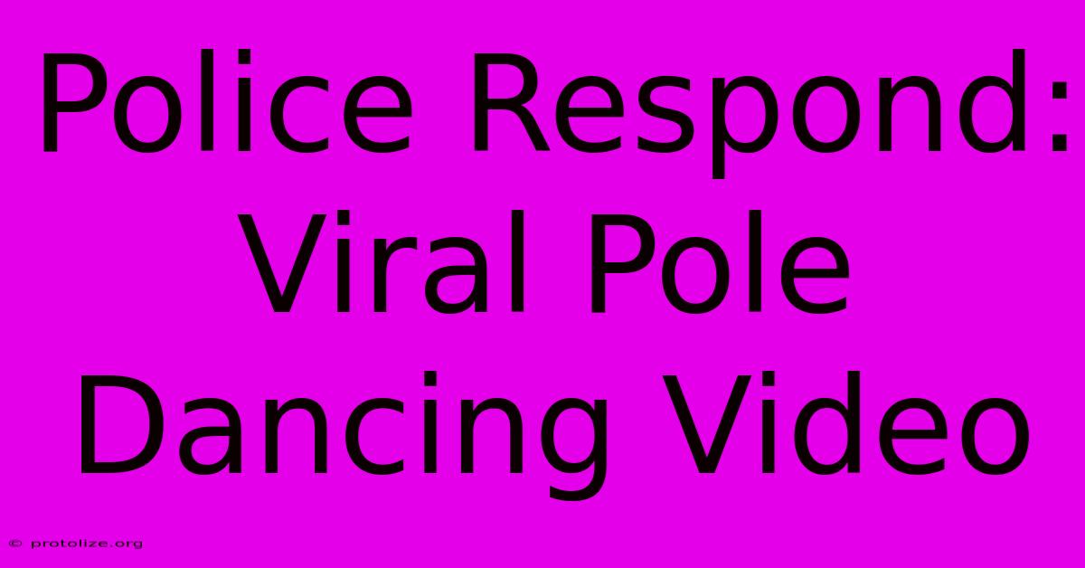 Police Respond: Viral Pole Dancing Video Police Respond: Viral Pole Dancing Video