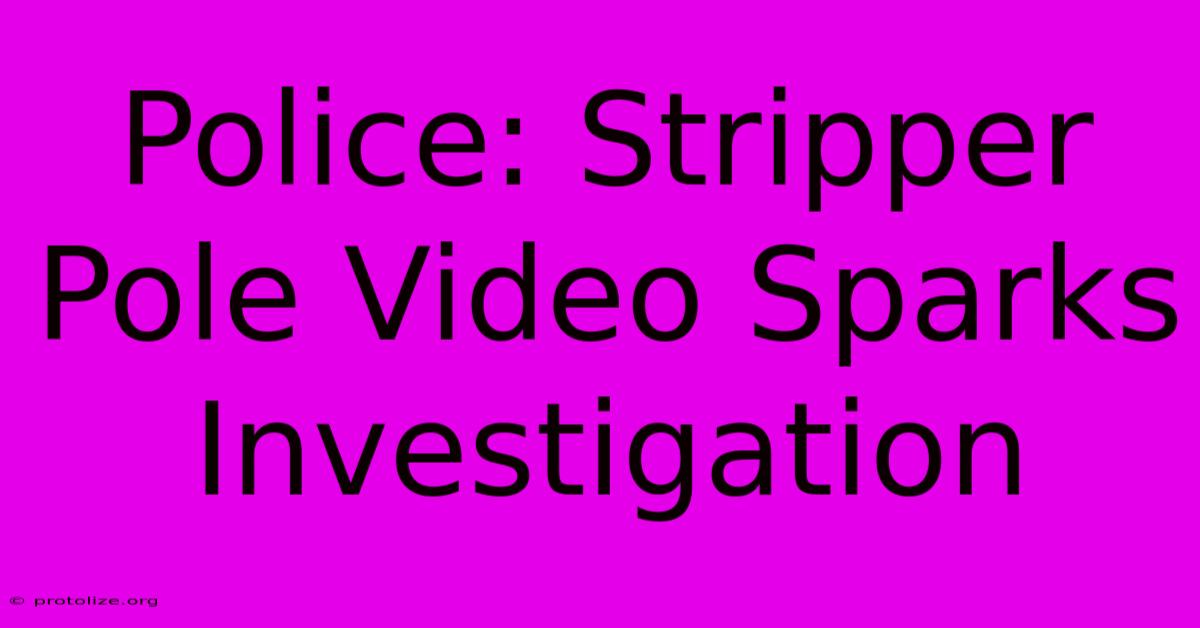Police: Stripper Pole Video Sparks Investigation Police: Stripper Pole Video Sparks Investigation