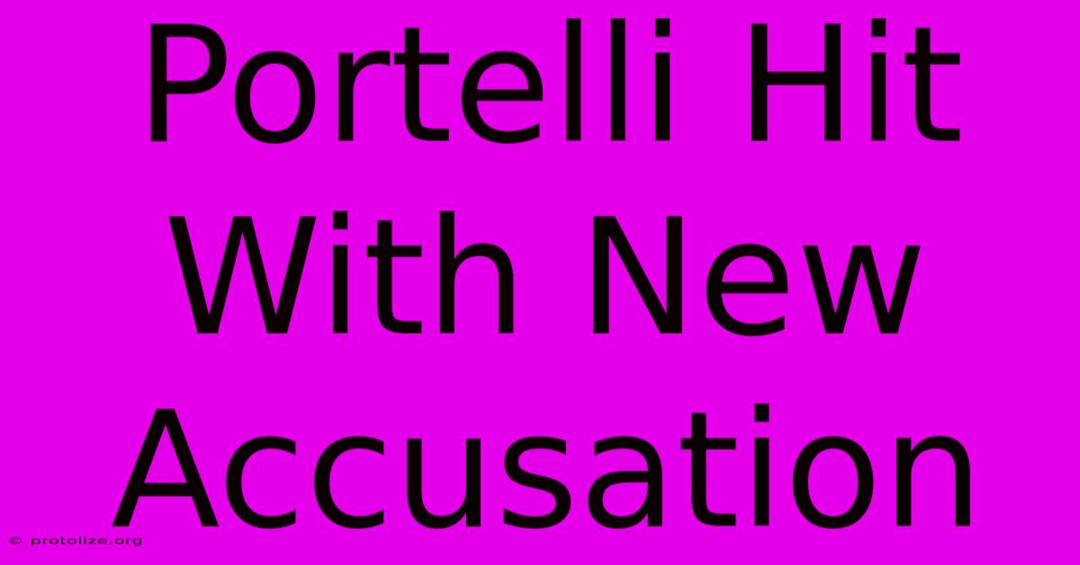 Portelli Hit With New Accusation