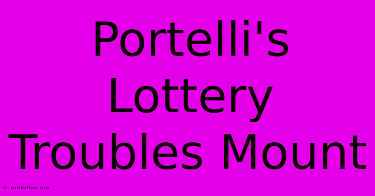 Portelli's Lottery Troubles Mount Portelli's Lottery Troubles Mount