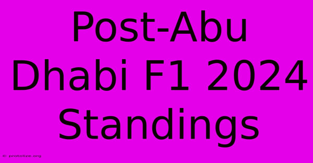 Post-Abu Dhabi F1 2024 Standings Post-Abu Dhabi F1 2024 Standings