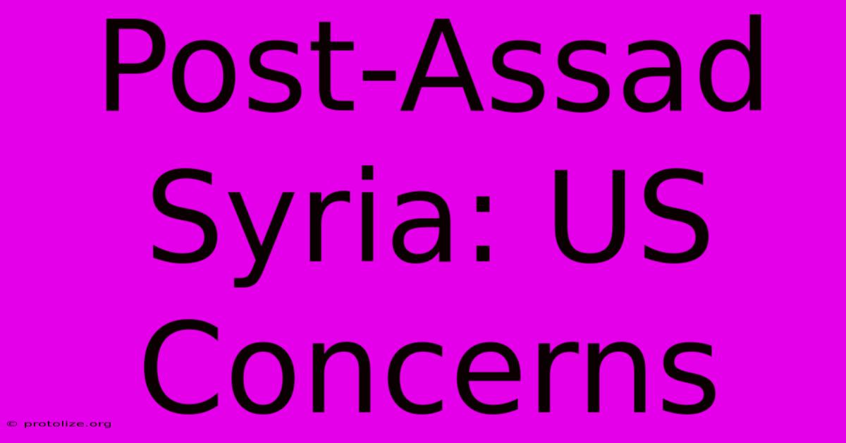 Post-Assad Syria: US Concerns