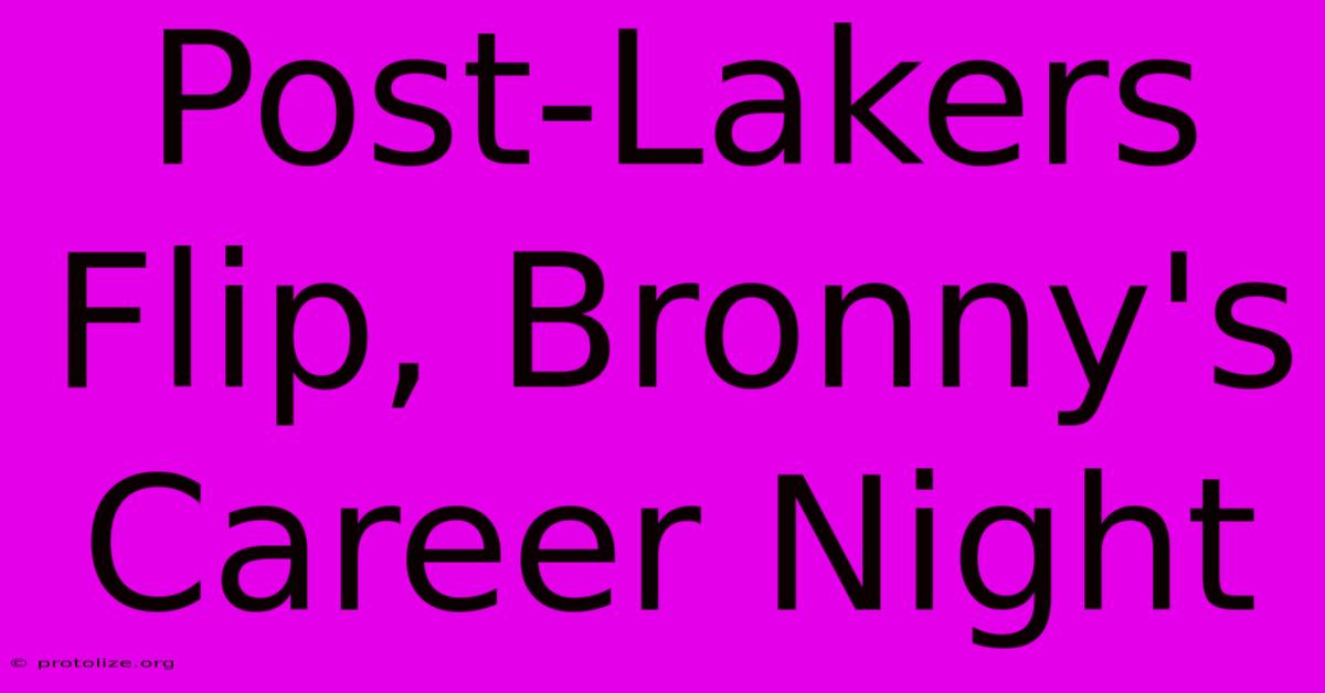 Post-Lakers Flip, Bronny's Career Night Post-Lakers Flip, Bronny's Career Night