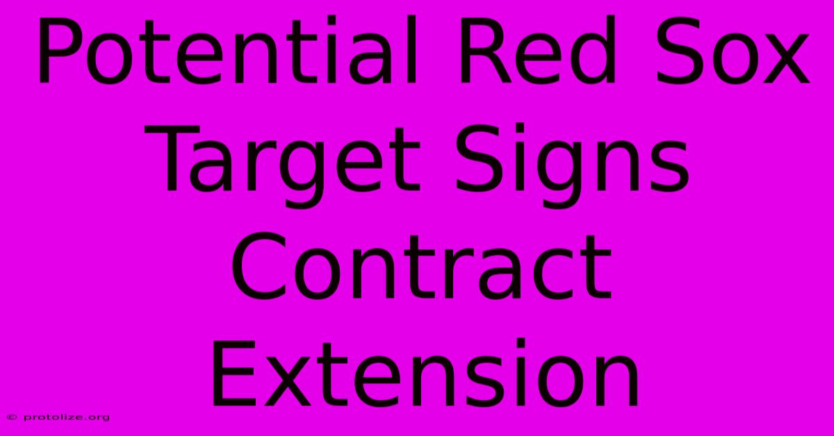 Potential Red Sox Target Signs Contract Extension Potential Red Sox Target Signs Contract Extension
