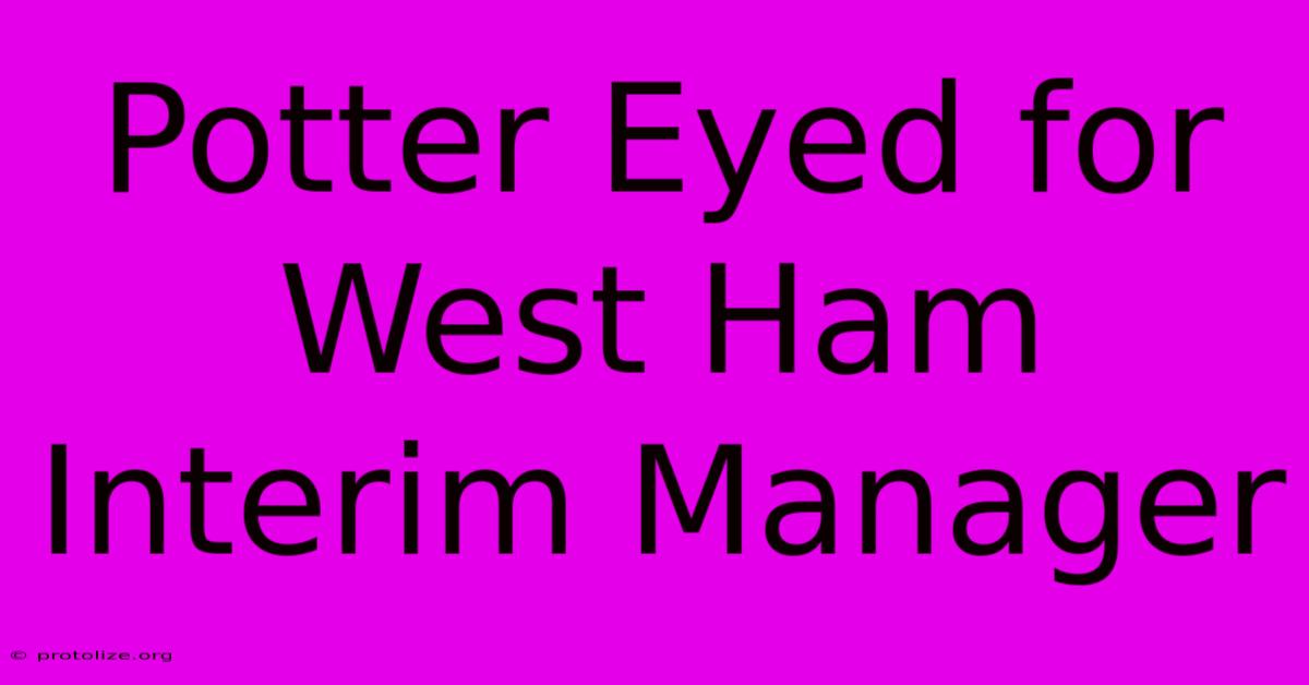 Potter Eyed For West Ham Interim Manager