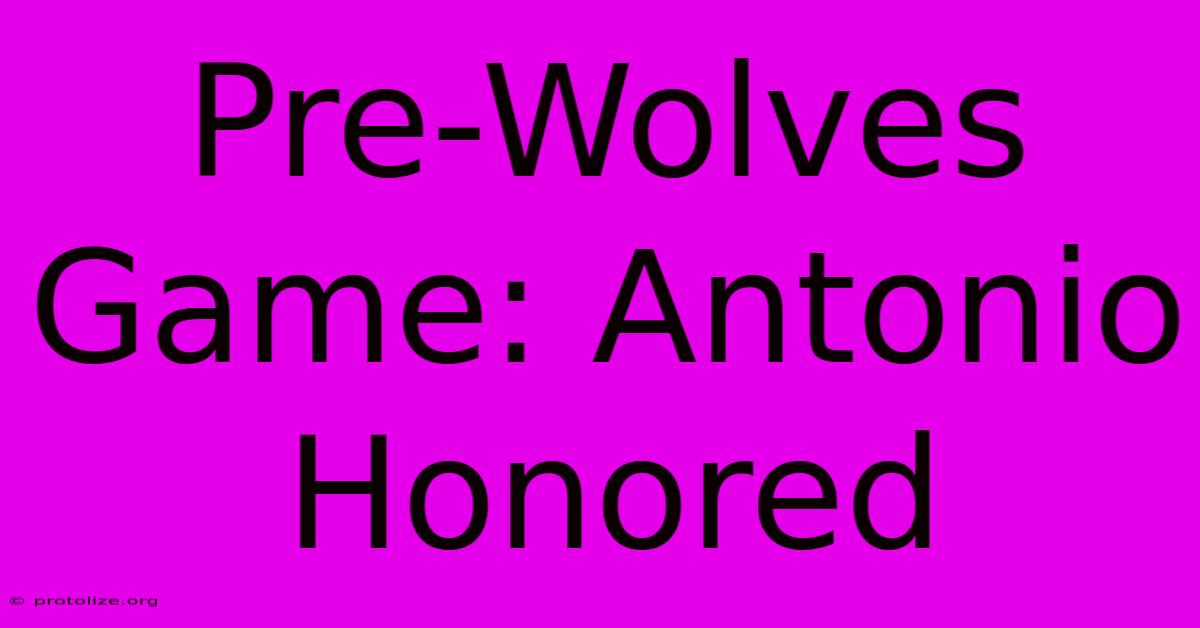 Pre-Wolves Game: Antonio Honored