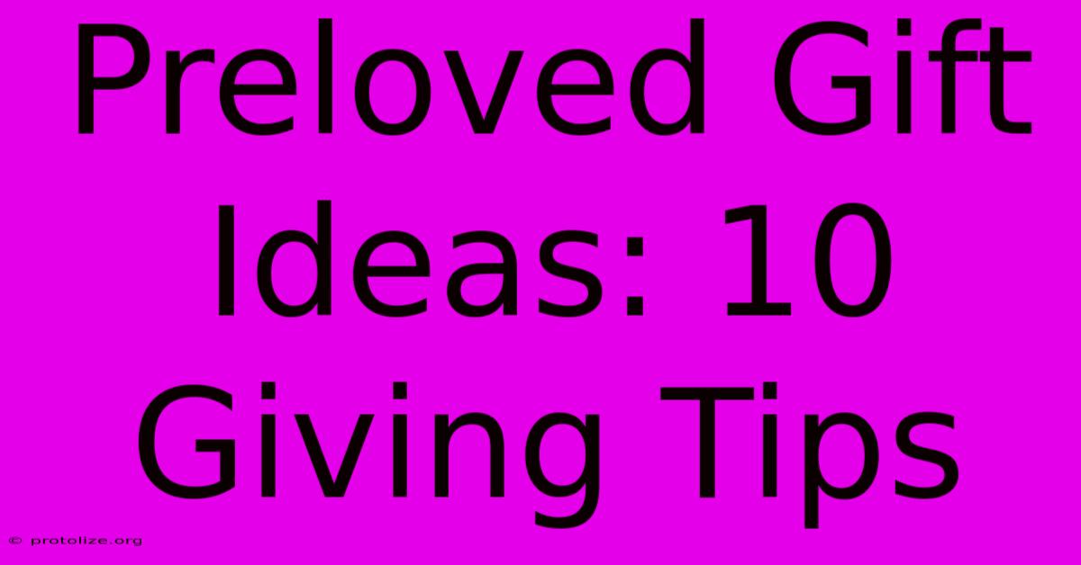 Preloved Gift Ideas: 10 Giving Tips Preloved Gift Ideas: 10 Giving Tips