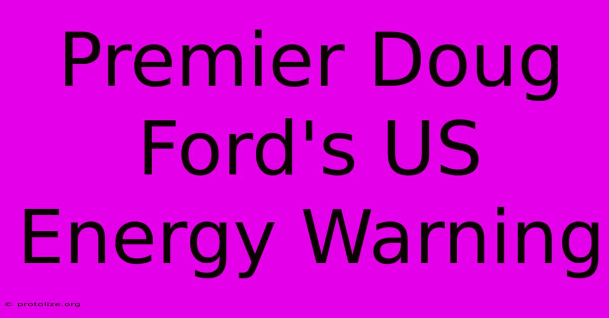 Premier Doug Ford's US Energy Warning